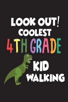 Paperback Look Out! Coolest 4th Grade Kid Walking: Back To School T-Rex Workbook Gift for Fourth Graders Book