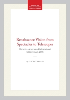 Renaissance Vision from Spectacles to Telescopes (Memoirs of the American Philosophical Society)