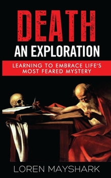 Paperback Death: An Exploration: Learning to Embrace Life's Most Feared Mystery Book
