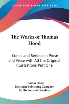 Paperback The Works of Thomas Hood: Comic and Serious in Prose and Verse with All the Original Illustrations Part One Book