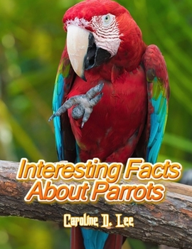 Interesting Facts About Parrots: Animal fact for girl age 1-10 Animal fact for boy age 1-10 information on parrots facts about parrot