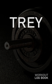 Trey: Blank Daily Workout Log Book | Track Exercise Type, Sets, Reps, Weight, Cardio, Calories, Distance & Time | Space to Record Stretches, Warmup, ... First Name Initial T Dumbbell Cover
