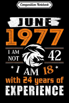 Paperback Composition Notebook: June 1977 I Am Not 42 I Am 18 With 24 Year Of Experience Journal/Notebook Blank Lined Ruled 6x9 100 Pages Book