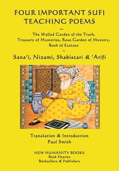 Paperback Four Important Sufi Teaching Poems: The Walled Garden of the Truth, Treasury of Mysteries, Rose Garden of Mystery & Book of Ecstasy Book