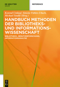 Hardcover Handbuch Methoden Der Bibliotheks- Und Informationswissenschaft: Bibliotheks-, Benutzerforschung, Informationsanalyse [German] Book