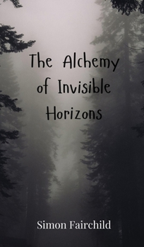 Hardcover The Alchemy of Invisible Horizons Book