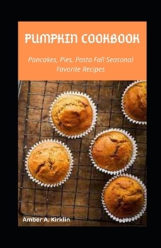 Paperback Pumpkin Cookbook: Pancakes, Pies, Pasta Fall Favorite Seasonal Recipes Book