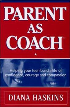 Paperback Parent as Coach: Helping Your Teen Build a Life of Confidence, Courage and Compassion Book