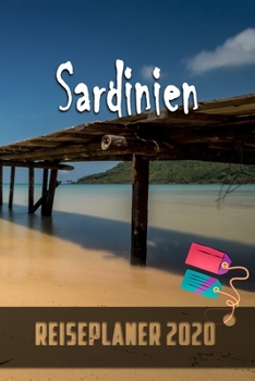 Sardinien - Reiseplaner 2020: Urlaubsplaner für deine Reise in 2020 | Checklisten | Kontaktdaten | Packliste | Platz für Fotos und Zeichnungen | 108 Seiten | 6" x 9" (ca. Din-A5) (German Edition)