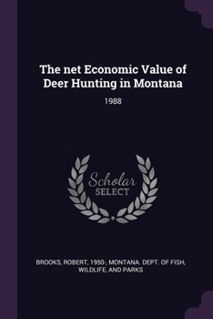 Paperback The net Economic Value of Deer Hunting in Montana: 1988 Book
