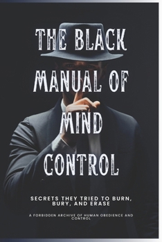 Paperback The Black Manual of Mind Control: Secrets they tried to burn, bury and erase. Book