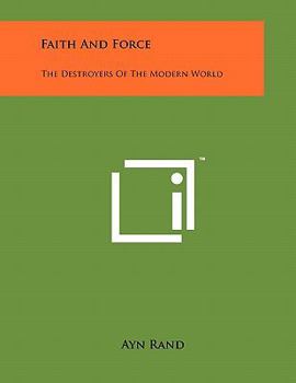 Paperback Faith And Force: The Destroyers Of The Modern World Book