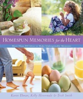 Paperback Homespun Memories for the Heart: More Than 200 Ideas to Make Unforgettable Moments Book