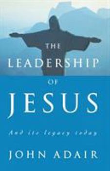 Paperback The Leadership of Jesus: And Its Legacy Today Book