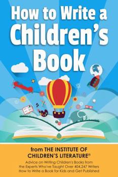 Paperback How to Write a Children's Book: Advice on writing children's books from the Institute of Children's Literature, where over 404,000 have learned how to Book