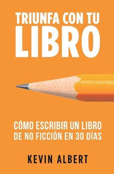 Paperback Cómo escribir un libro de no ficción en 30 días: Guía de 7 pasos hacia tu nuevo bestseller [Spanish] Book