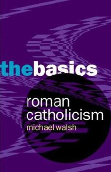 Roman Catholicism: The Basics - Book  of the Basics