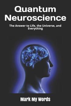 Paperback Quantum Neuroscience: The Answer to Life, the Universe, and Everything Book