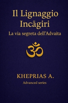 Paperback Il Lignaggio Inčagiri: La Via Segreta dell'Advaita [Italian] Book