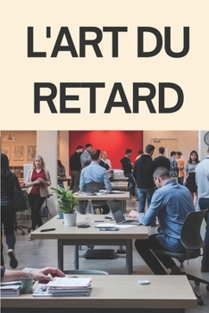 Paperback L'Art Du Retard: Vers Une Meilleure Gestion du Temps [French] Book