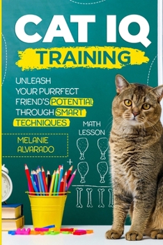 Paperback Cat IQ Training: Unleash your Purrfect Friend's Potential through Smart Techniques Book