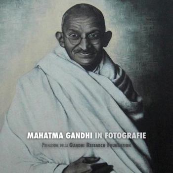 Paperback Mahatma Gandhi in Fotografie: Prefazione della Gandhi Research Foundation [Italian] Book