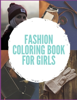 Paperback Fashion coloring book for girls: Coloring Book For Girls (Fashion & Other Fun Coloring Books For Adults, Teens, & Girls) Book