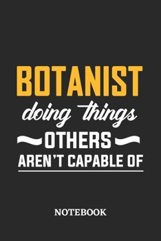 Botanist Doing Things Others Aren't Capable of Notebook: 6x9 inches - 110 blank numbered pages • Perfect Office Job Utility • Gift, Present Idea