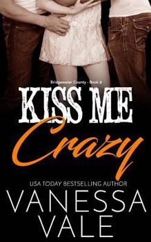 Kiss Me Crazy - Book #6 of the Bridgewater County