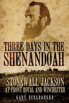 Hardcover Three Days in the Shenandoah: Stonewall Jackson at Front Royal and Winchester Book