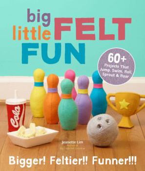 Paperback Big Little Felt Fun: 60+ Projects That Jump, Swim, Roll, Sprout & Roar Book