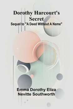 Paperback Dorothy Harcourt's secret: Sequel to "A deed without a name" Book