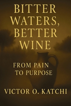 Paperback Bitter Waters, Better Wine: From Pain to Purpose Book