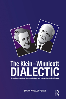 Hardcover The Klein-Winnicott Dialectic: Transformative New Metapsychology and Interactive Clinical Theory Book