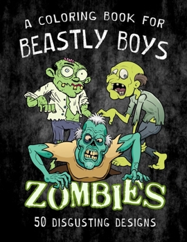 Paperback ZOMBIES - A Coloring Book for Beastly Boys: 50 Disgusting Designs Book