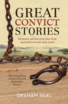 Paperback Great Convict Stories: Dramatic and Moving Tales from Australia's Brutal Early Years Book