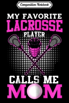 Composition Notebook: Womens Women's Lacrosse Mom My Favorite Lacrosse Player Journal/Notebook Blank Lined Ruled 6x9 100 Pages