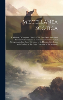 Hardcover Miscellanea Scotica: I. Maule's (Of Melgum) History of the Picts; With Sir Robert Sibbald's Observations. Ii. Monipennie's Summarie, Or Abr Book