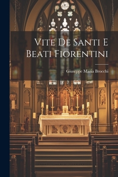 Paperback Vite De Santi E Beati Fiorentini [Italian] Book