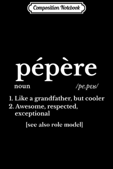 Composition Notebook: Mens Pepere Gifts French Gifts For Grandpa Present - Grandfather  Journal/Notebook Blank Lined Ruled 6x9 100 Pages