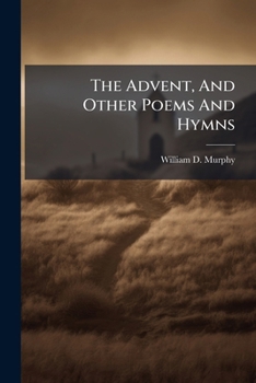 Paperback The Advent, And Other Poems And Hymns Book