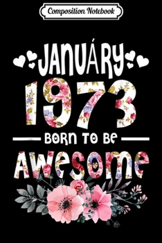 Composition Notebook: January 1973 Awesome 46th Birthday flower Gift girl  Journal/Notebook Blank Lined Ruled 6x9 100 Pages