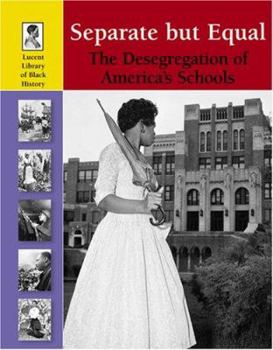 Separate but Equal: The Desegregation of America's Schools (Lucent Library of Black History) - Book  of the Lucent Library of Black History