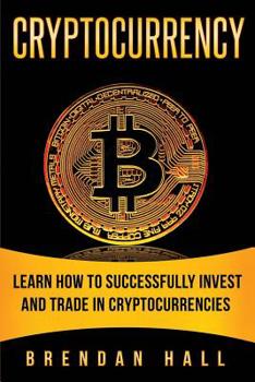 Paperback Cryptocurrency: Learn How to Successfully Invest and Trade in Cryptocurrencies Book