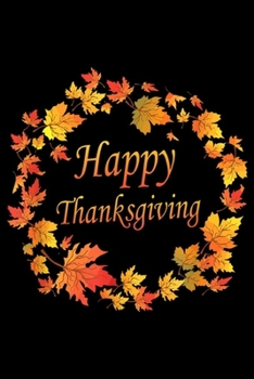 Happy Thanksgiving: Happy Thanksgiving Fall Leaves Funny Autumn Thanksgiving  Journal/Notebook Blank Lined Ruled 6x9 100 Pages