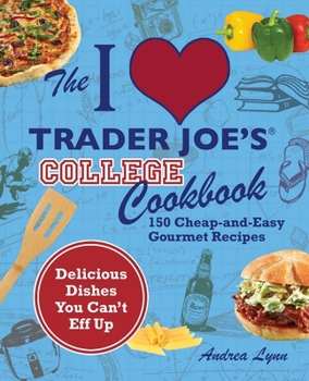 Paperback I Love Trader Joe's College Cookbook: 150 Cheap and Easy Gourmet Recipes Book