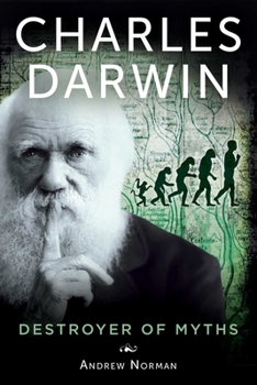 Hardcover Charles Darwin: Destroyer of Myths Book
