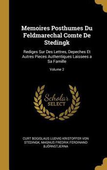 Hardcover Memoires Posthumes Du Feldmarechal Comte De Stedingk: Rediges Sur Des Lettres, Depeches Et Autres Pieces Authentiques Laissees a Sa Famille; Volume 2 [French] Book