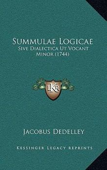Paperback Summulae Logicae: Sive Dialectica Ut Vocant Minor (1744) [Latin] Book