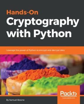 Paperback Hands-On Cryptography with Python: Leverage the power of Python to encrypt and decrypt data Book